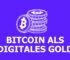Digitales Gold – Bitcoin als Wertspeicher?