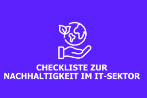 Checkliste zur Nachhaltigkeit im IT-Sektor